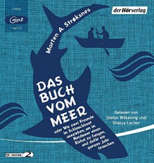 Das Buch vom Meer oder Wie zwei Freunde im Schlauchboot ausziehen, um im Nordmeer einen Eishai zu fangen, und dafür ein ganzes Jahr brauchen - Morten A. Strøksnes, Shenja Lacher, Stefan Wilkening, Ina Kronenberger, Sylvia Kall