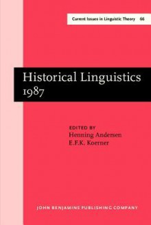 Historical Linguistics 1987: Papers From The 8th International Conference On Historical Linguistics Lille, August 31 September 4, 1987 (Amsterdam Studies ... Iv: Current Issues In Linguistic Theory) - Henning Andersen, E.F.K. Koerner