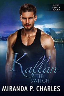 Kallan: The Switch (Indie Rebels #4) - Miranda P. Charles