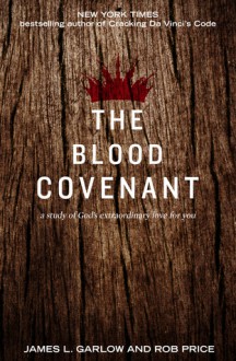 The Blood Covenant: The Story of God's Extraordinary Love for You - James L. Garlow, Rob Price