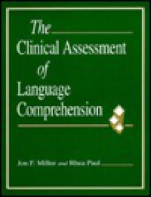 The Clinical Assessment of Language Comprehension - Jon F. Miller, Rhea Paul