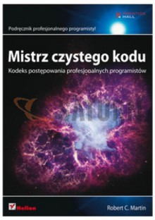 Mistrz czystego kodu. Kodeks postępowania profesjonalnych programistów - Robert Cecil Martin