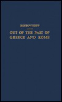 Out of the Past of Greece & Rome - Michael Ivanovitch Rostovtzeff