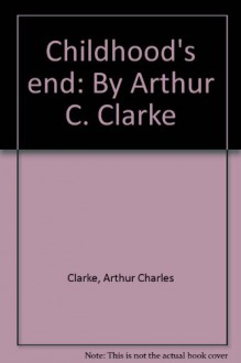 Childhood's end: By Arthur C. Clarke - Arthur Charles Clarke