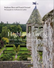 Highland Living: Landscape, Style, and Traditions of Scotland - Franck Ferrand, Guillaume de Laubier, Stéphane Bern, Lady Cawdor