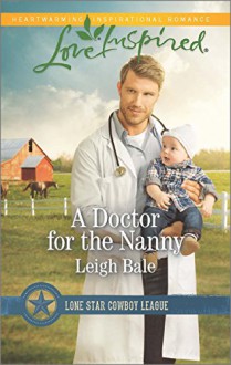 A Doctor for the Nanny (Lone Star Cowboy League) - Leigh Bale