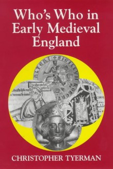 Who's Who In Early Medieval England, 1066 1272 - Christopher Tyerman