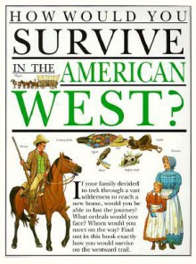 How Would You Survive in the American West? (How Would You Survive) - Jacqueline Morley, David Salariya