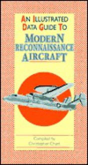 An Illustrated Data Guide to Modern Reconnaissance Aircraft (Illustrated Data Guides) - Christopher Chant