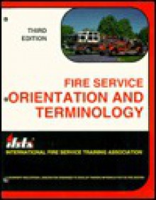 Fire Service Orientation & Terminology - Michael A. Wieder