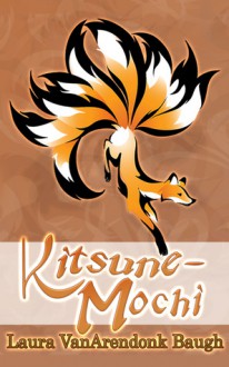 Kitsune-Mochi (Kitsune Tales) - Laura VanArendonk Baugh