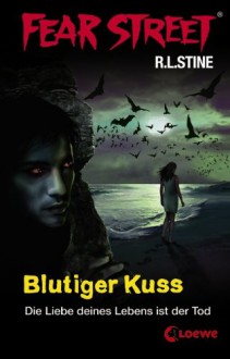 Blutiger Kuss: Die Liebe Deines Lebens Ist Der Tod - R.L. Stine, Sabine Tandetzke