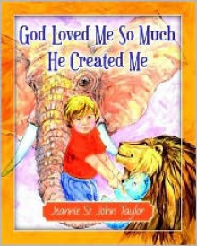 God Loved Me So Much He Created Me - Jeannie St. John Taylor