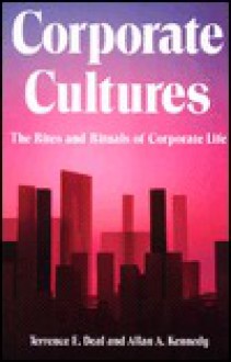 Corporate Cultures: The Rites And Rituals Of Corporate Life - Terrence E. Deal, Allan A. Kennedy