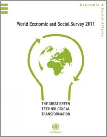 World Economic and Social Survey 2011: The Great Green Technological Transformation - United Nations