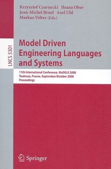 Model Driven Engineering Languages and Systems - Krzysztof Czarnecki, Jean-Michel Bruel, Axel Uhl, Markus Völter, Ileana Ober