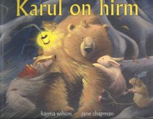 Karul on hirm - Karma Wilson, Jane Chapman, Eve Laur