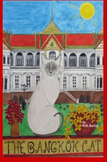 The Bangkok Cat: A Cat's Eye View of Modern Thailand - M. H. Burton, B. Burton