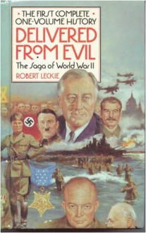 Delivered from Evil: The Saga of World War Two - Robert Leckie