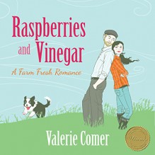 Raspberries and Vinegar: A Farm Fresh Romance Book 1 - Valerie Comer, Becky Doughty