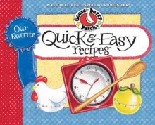 Our Favorite Quick & Easy Recipes Cookbook: It's almost dinnertime...what to serve? Gather everyone around the table for satisying meals that are ready in no time. (Our Favorite Recipes Collection) - Gooseberry Patch