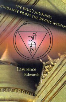 The Soul's Journey: Guidance from the Divine Within - Lawrence Edwards, Stephen Larsen