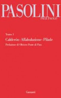 Calderón ~ Affabulazione ~ Pilade (Teatro, #1) - Pier Paolo Pasolini