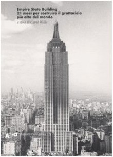 Empire State Building. 21 mesi per costruire il grattacielo più alto del mondo - C. Willis, D. Biasi