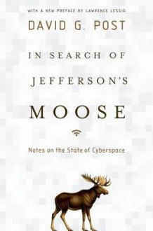 In Search of Jefferson's Moose: Notes on the State of Cyberspace - David G. Post