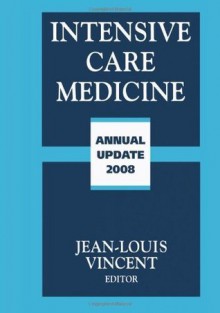 Intensive Care Medicine: Annual Update 2008 - Jean-Louis Vincent