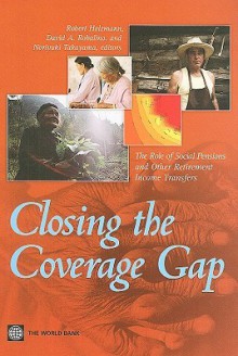 Closing the Coverage Gap: The Role of Social Pensions and Other Retirement Income Transfers - Robert Holzmann, Noriyuki Takayama, David Robalino