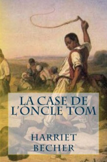 La case de l'oncle Tom (French Edition) - Mrs Harriet Becher, M. G - Ph Ballin