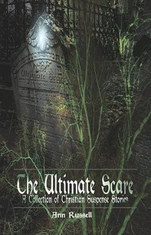 The Ultimate Scare: A Collection of Christian Suspense Stories - Ann Russell