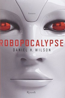 Robopocalypse - Daniel H. Wilson