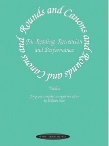 Rounds and Canons for Reading, Recreation and Performance: Violin Ensemble, or with Viola And/Or Cello - William Starr