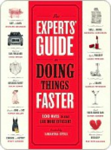 The Experts' Guide to Doing Things Faster: 100 Ways to Make Life More Efficient - Samantha Ettus