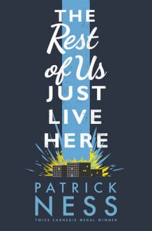 The Rest of Us Just Live Here - Patrick Ness