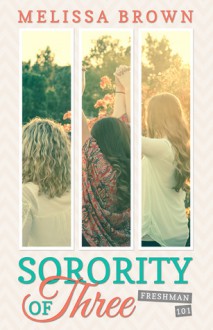 Sorority of Three: Freshman 101 - Melissa Brown