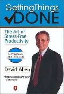 Getting Things Done: The Art of Stress-Free Productivity - David Allen