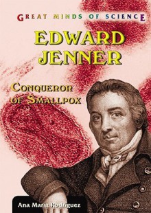 Edward Jenner: Conqueror of Smallpox - Ana Maria Rodriguez