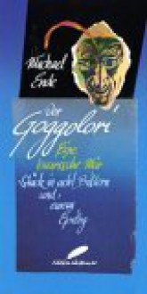 Der Goggolori. Eine bairische Mär. Stück in acht Bildern und einem Epilog - Michael Ende