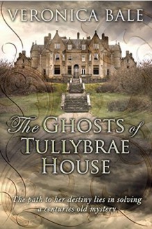 The Ghosts of Tullybrae House - Veronica Bale