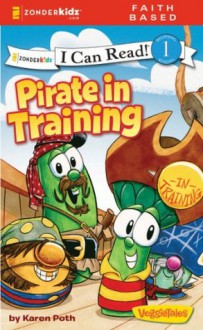 Pirate in Training / VeggieTales / I Can Read! (I Can Read! / Big Idea Books / VeggieTales) - Karen Poth