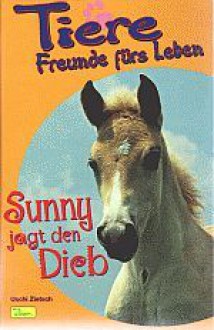 Sunny jagt den Dieb (Tiere, Freunde fürs Leben, #7) - Uschi Zietsch