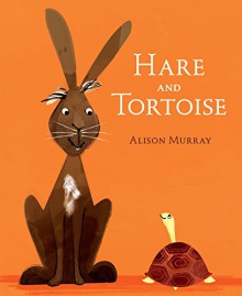 Hare and Tortoise - Alison Murray, Alison Murray