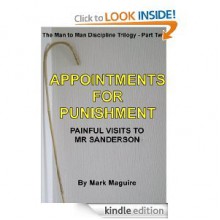 Appointments for Punishment (Painful Visits to Mr Sanderson) - Mark Maguire