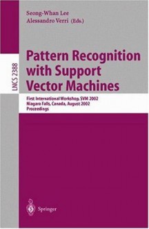 Pattern Recognition with Support Vector Machines: First International Workshop, SVM 2002, Niagara Falls, Canada, August 10, 2002. Proceedings (Lecture Notes in Computer Science) - Seong-Whan Lee, Alessandro Verri