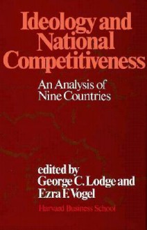 Ideology and National Competitiveness: An Analysis of Nine Countries - George C. Lodge