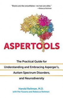 Aspertools: The Practical Guide for Understanding and Embracing Asperger's, Autism Spectrum Disorders, and Neurodiversity - Harold Reitman