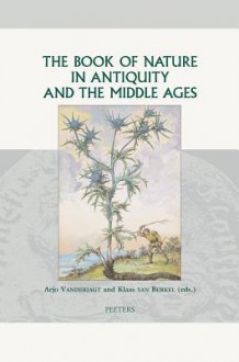 The Book Of Nature In Antiquity And The Middle Ages (Groningen Studies In Cultural Change) - Klaas van Berkel